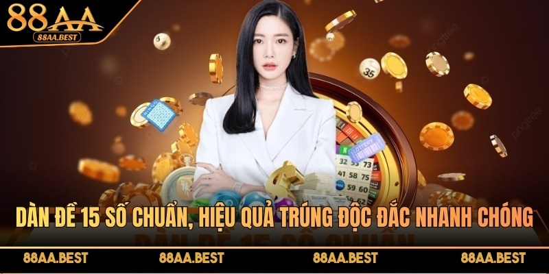 Dàn đề 15 số chuẩn, kinh nghiệm và lưu ý giúp trúng lớn tại 88AA BEST 2 Dàn đề 15 số chuẩn, hiệu quả trúng nhanh chóng