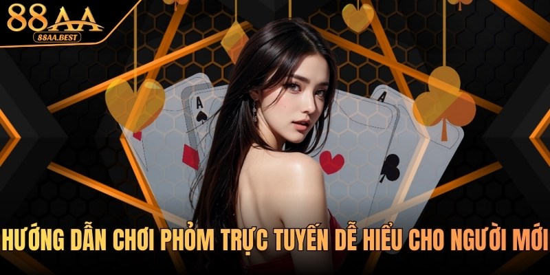 Kỹ thuật và hướng dẫn chơi phỏm trực tuyến tại 88AA 9 Hướng dẫn chơi Phỏm trực tuyến 88AA
