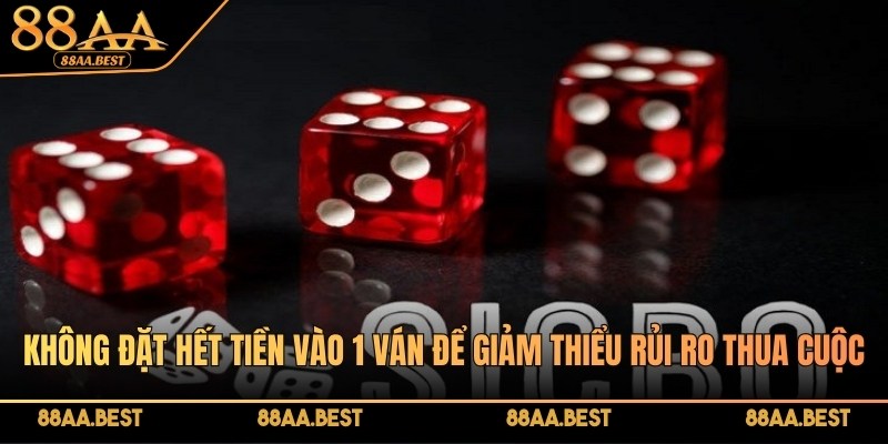 Không đặt hết tiền vào 1 ván để giảm thiểu rủi ro thua cuộc