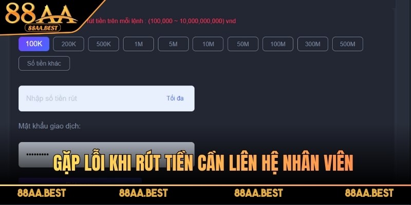 Gặp lỗi khi rút tiền cần liên hệ nhân viên để được hỗ trợ nhanh