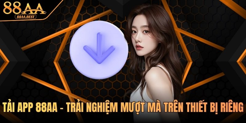 Tải app 88AA - Trải nghiệm mượt mà trên thiết bị riêng 7 Tải app 88aa