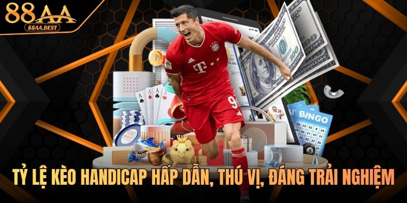 Tỷ lệ kèo Handicap tại 88AA: cách đọc, cách chơi và bí kíp thắng kèo 12 Tỷ lệ kèo Handicap hấp dẫn tại 88AA