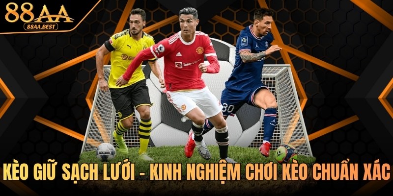 Kèo Giữ Sạch Lưới - Kinh Nghiệm Chơi Kèo Chuẩn Xác từ 88AA 5 Kinh nghiệm chơi kèo giữ sạch lưới tại 88aa